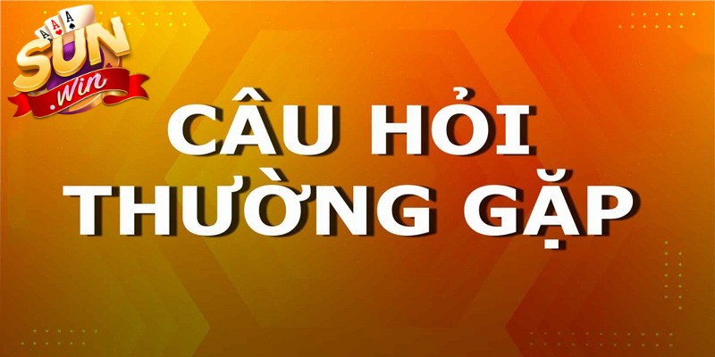 Câu hỏi thường gặp SUNWIN luôn là thông tin được quan tâm nhất